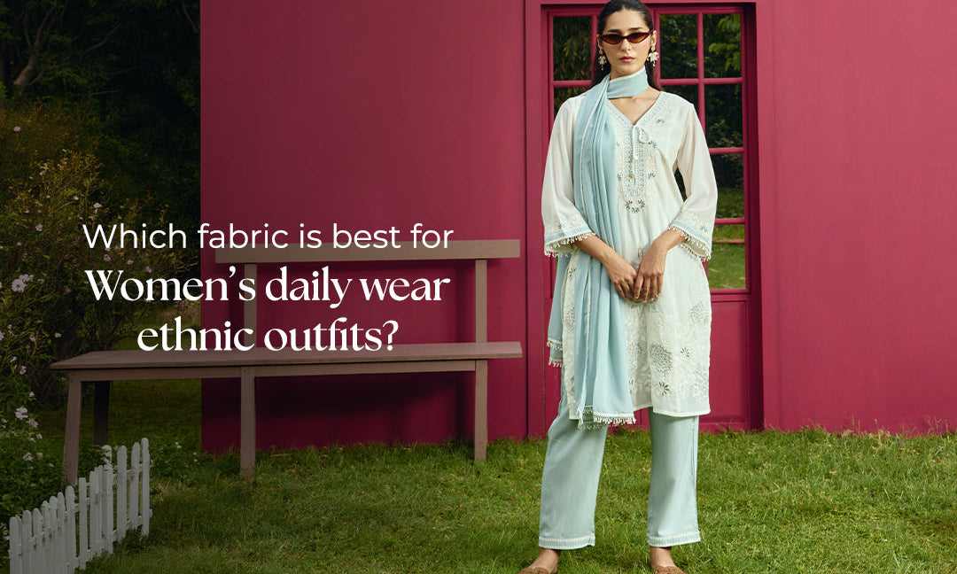 How to Choose the Right Fabric for Daily Wear Ethnic outfits