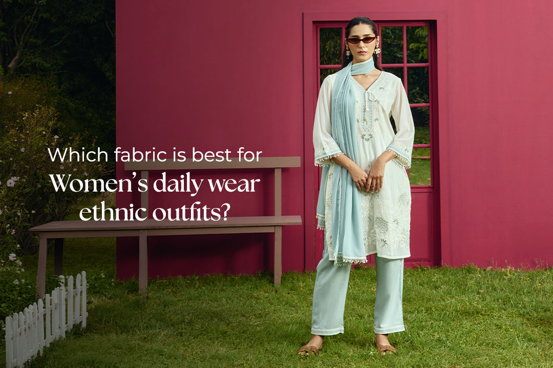 Which fabric is best for women’s daily wear ethnic outfits?