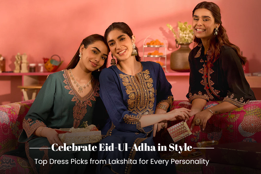 Celebrate Eid-Ul-Adha in Style: Top Dress Picks from Lakshita for Every Personality